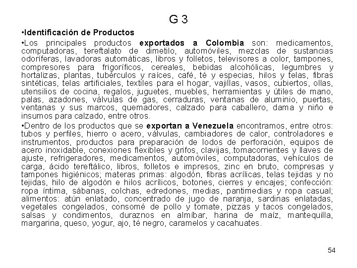 G 3 • Identificación de Productos • Los principales productos exportados a Colombia son: