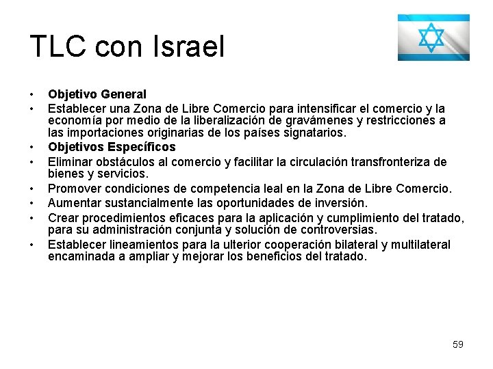 TLC con Israel • • Objetivo General Establecer una Zona de Libre Comercio para