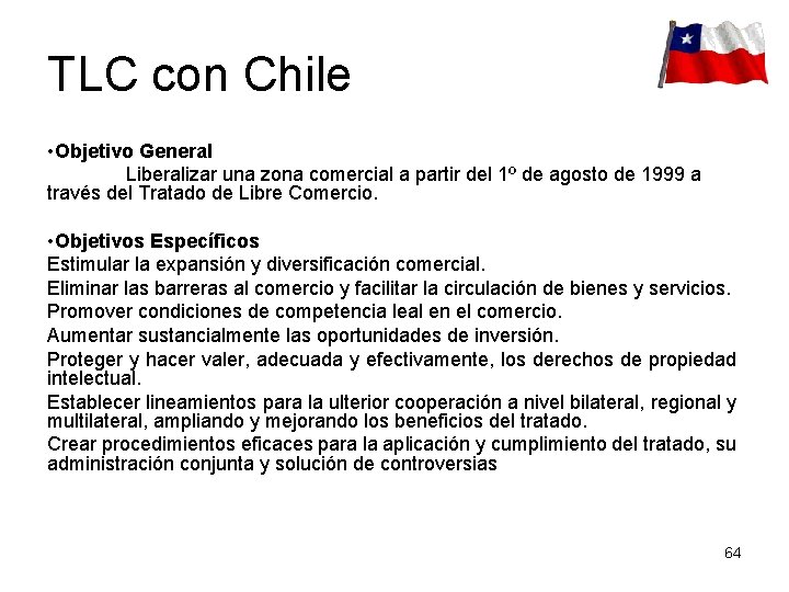 TLC con Chile • Objetivo General Liberalizar una zona comercial a partir del 1º