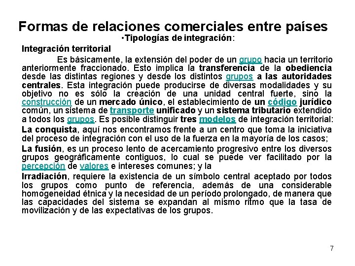 Formas de relaciones comerciales entre países • Tipologías de integración: Integración territorial Es básicamente,