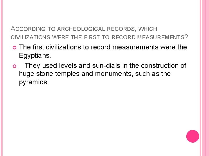 ACCORDING TO ARCHEOLOGICAL RECORDS, WHICH CIVILIZATIONS WERE THE FIRST TO RECORD MEASUREMENTS? The first