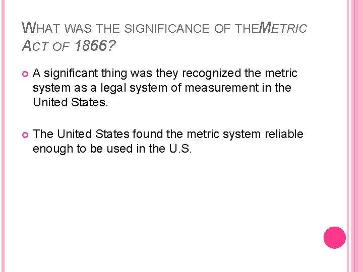 WHAT WAS THE SIGNIFICANCE OF THEMETRIC ACT OF 1866? A significant thing was they