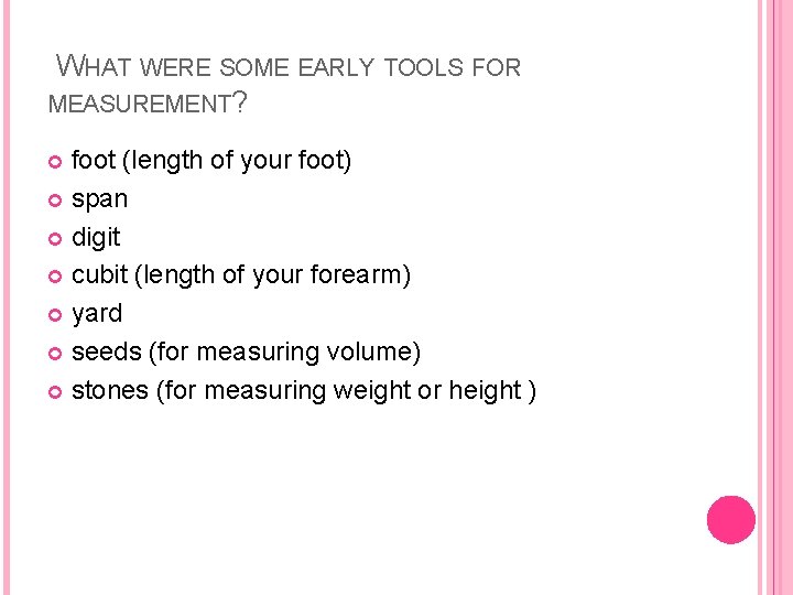 WHAT WERE SOME EARLY TOOLS FOR MEASUREMENT? foot (length of your foot) span digit
