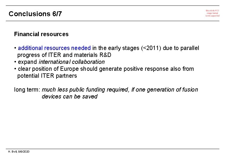 Conclusions 6/7 Financial resources • additional resources needed in the early stages (<2011) due