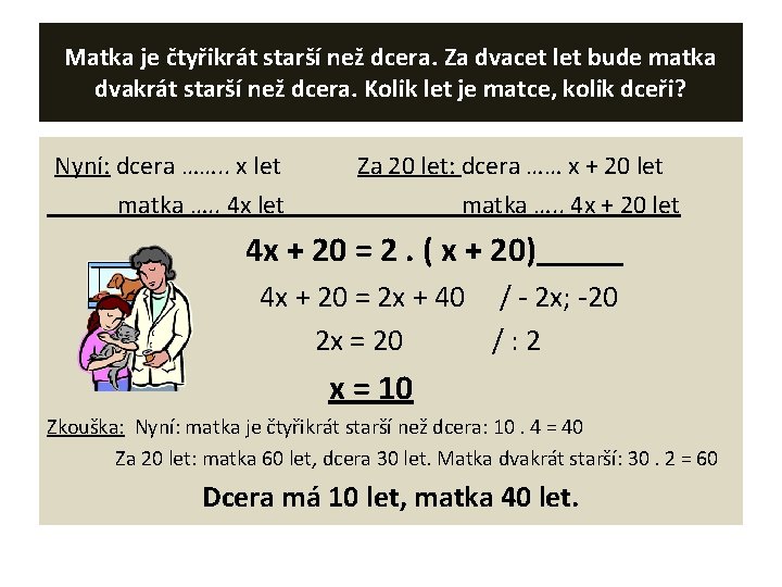 Matka je čtyřikrát starší než dcera. Za dvacet let bude matka dvakrát starší než