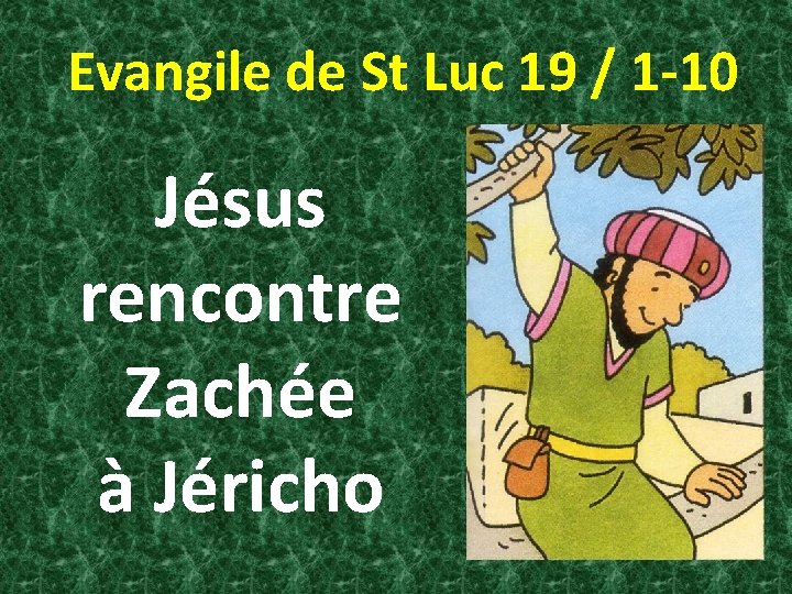 Evangile de St Luc 19 / 1 -10 Jésus rencontre Zachée à Jéricho 