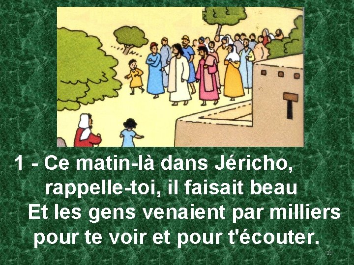 1 - Ce matin-là dans Jéricho, rappelle-toi, il faisait beau Et les gens venaient