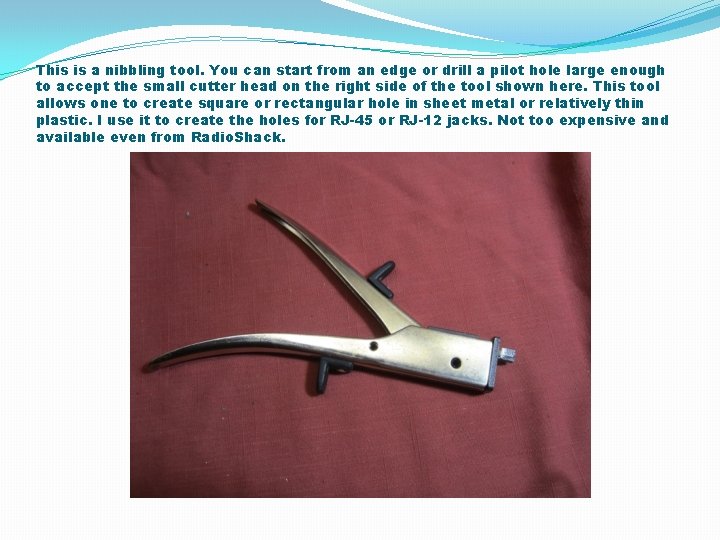 This is a nibbling tool. You can start from an edge or drill a This is a nibbling tool. You can start from an edge or drill a