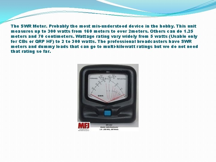 The SWR Meter. Probably the most mis-understood device in the hobby. This unit measures