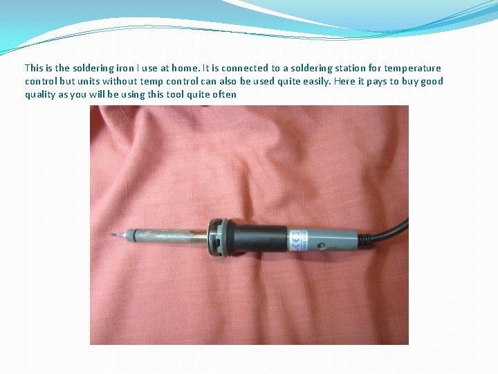 This is the soldering iron I use at home. It is connected to a