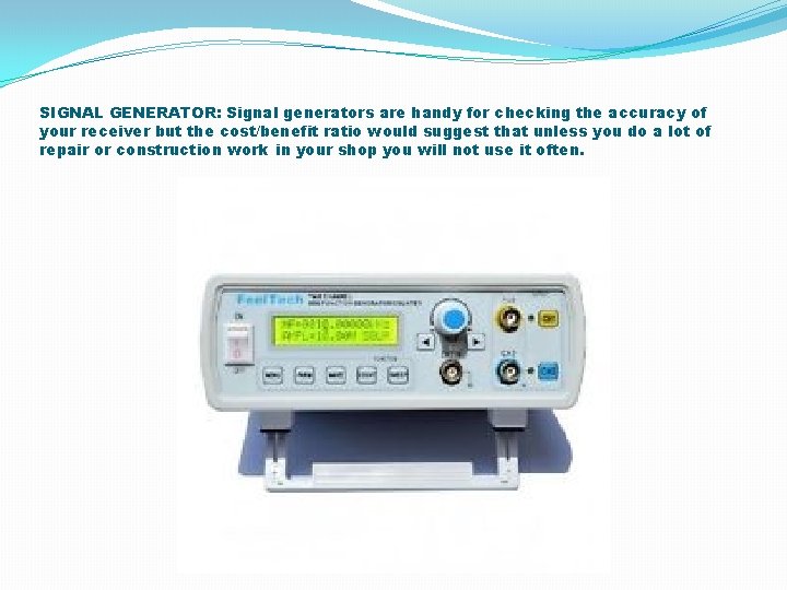 SIGNAL GENERATOR: Signal generators are handy for checking the accuracy of your receiver but SIGNAL GENERATOR: Signal generators are handy for checking the accuracy of your receiver but