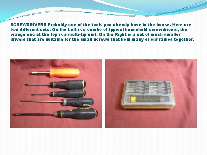 SCREWDRIVERS Probably one of the tools you already have in the house. Here are