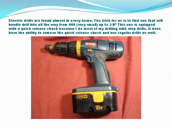 Electric drills are found almost in every home. The trick for us is to