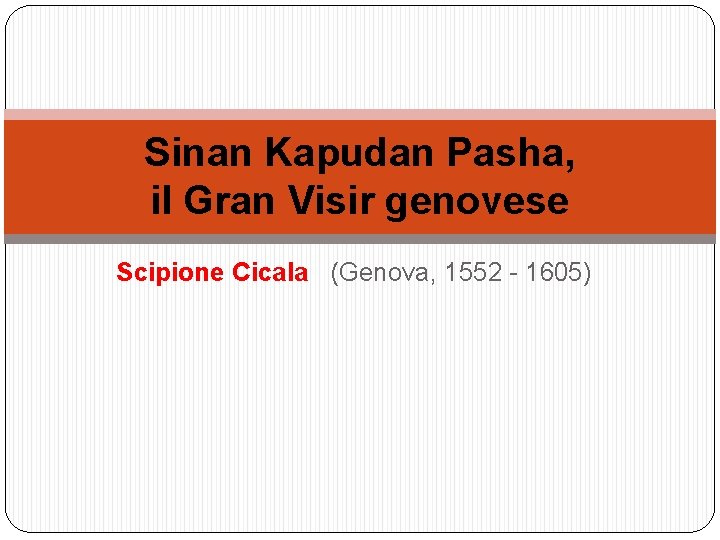 Sinan Kapudan Pasha, il Gran Visir genovese Scipione Cicala (Genova, 1552 - 1605) 