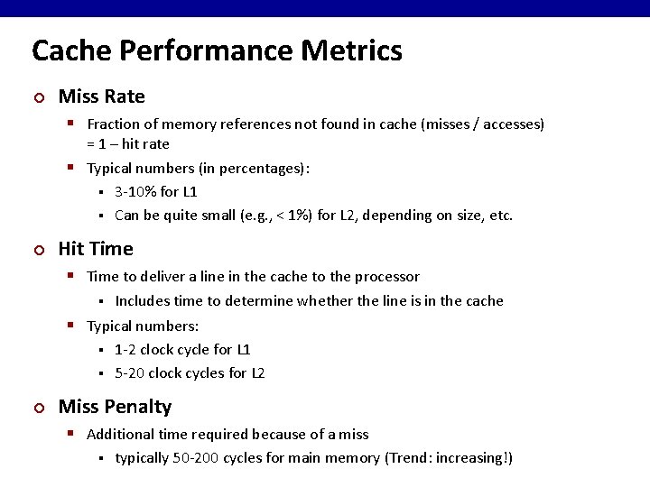 Cache Performance Metrics ¢ Miss Rate § Fraction of memory references not found in