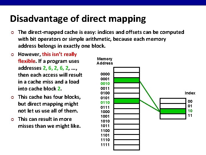 Disadvantage of direct mapping ¢ ¢ The direct-mapped cache is easy: indices and offsets