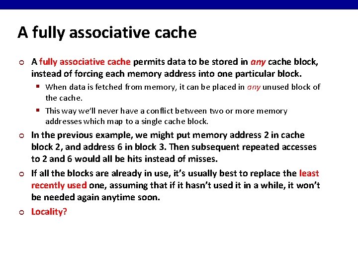 A fully associative cache ¢ A fully associative cache permits data to be stored