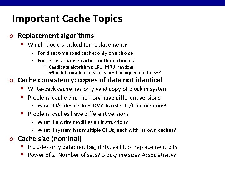 Important Cache Topics ¢ Replacement algorithms § Which block is picked for replacement? For