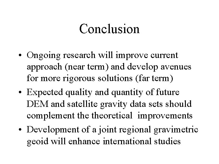 Conclusion • Ongoing research will improve current approach (near term) and develop avenues for