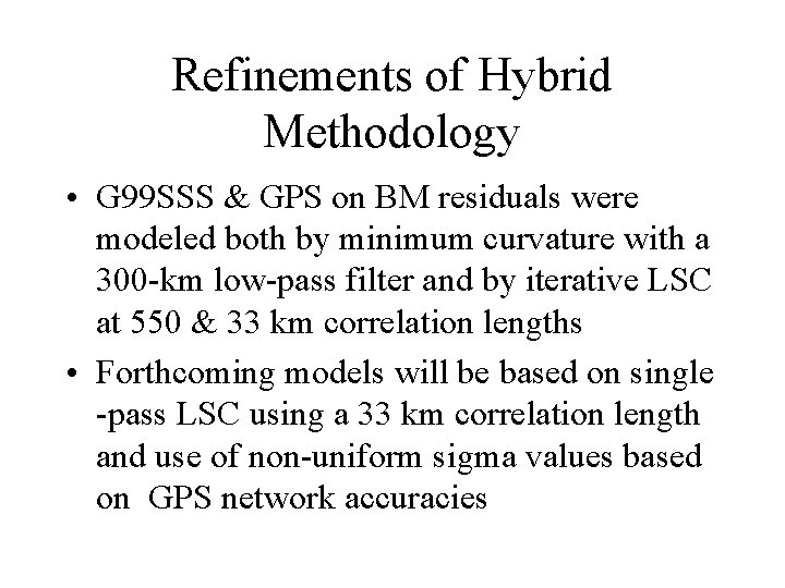 Refinements of Hybrid Methodology • G 99 SSS & GPS on BM residuals were