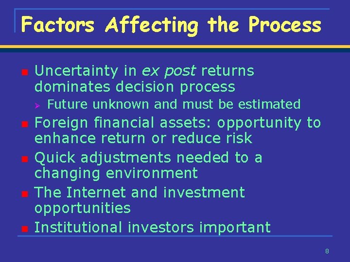 Factors Affecting the Process n Uncertainty in ex post returns dominates decision process Ø Factors Affecting the Process n Uncertainty in ex post returns dominates decision process Ø