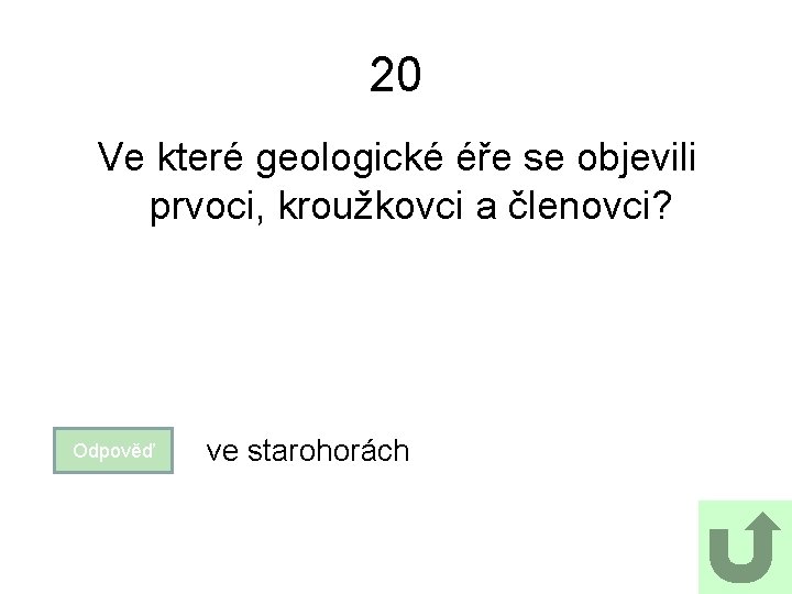 20 Ve které geologické éře se objevili prvoci, kroužkovci a členovci? Odpověď ve starohorách