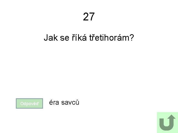 27 Jak se říká třetihorám? Odpověď éra savců 