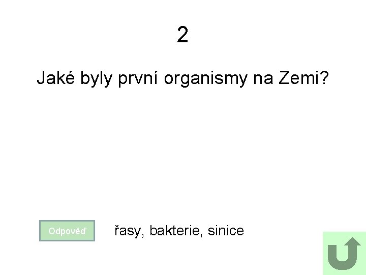 2 Jaké byly první organismy na Zemi? Odpověď řasy, bakterie, sinice 