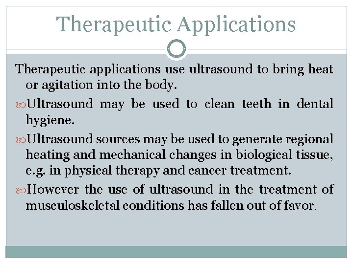 Therapeutic Applications Therapeutic applications use ultrasound to bring heat or agitation into the body.