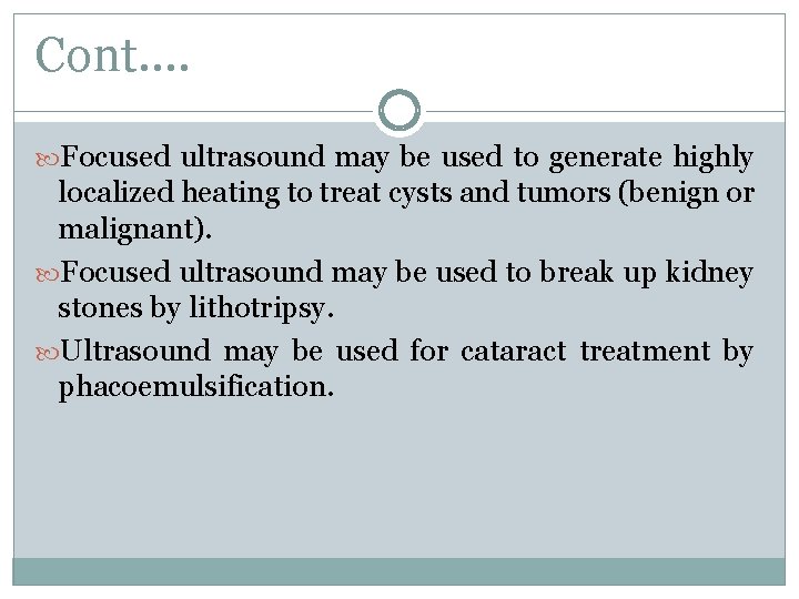 Cont…. Focused ultrasound may be used to generate highly localized heating to treat cysts