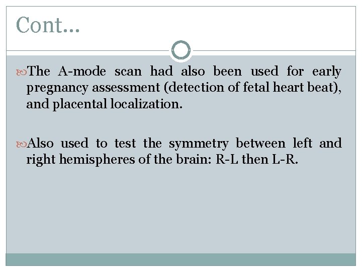 Cont… The A-mode scan had also been used for early pregnancy assessment (detection of