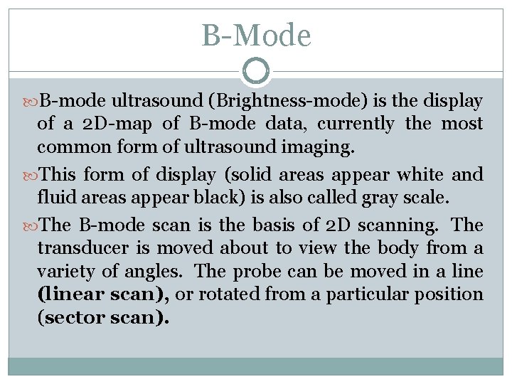 B-Mode B-mode ultrasound (Brightness-mode) is the display of a 2 D-map of B-mode data,