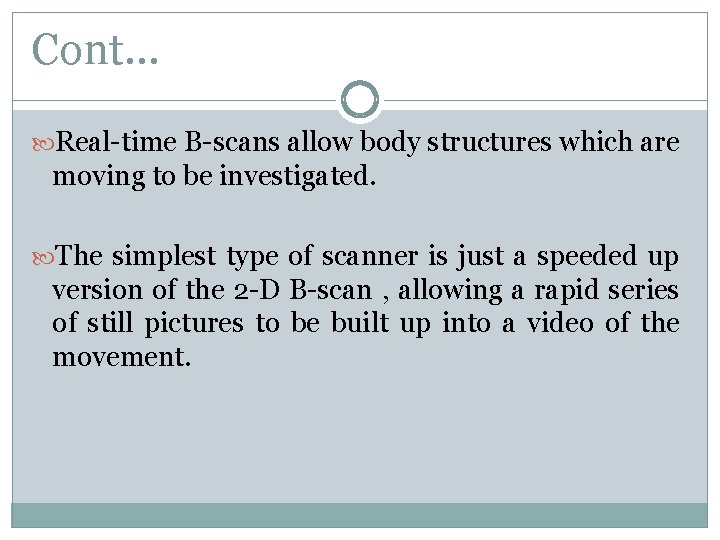 Cont… Real-time B-scans allow body structures which are moving to be investigated. The simplest