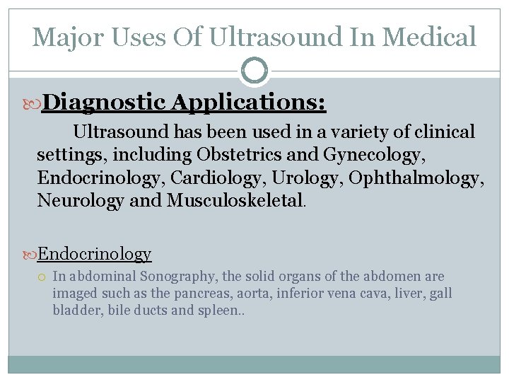 Major Uses Of Ultrasound In Medical Diagnostic Applications: Ultrasound has been used in a