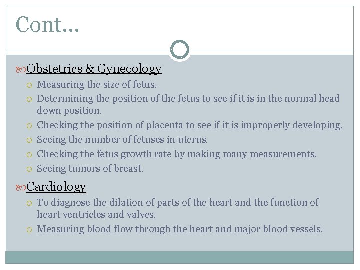 Cont… Obstetrics & Gynecology Measuring the size of fetus. Determining the position of the