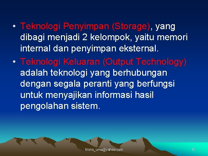  • Teknologi Penyimpan (Storage), yang dibagi menjadi 2 kelompok, yaitu memori internal dan