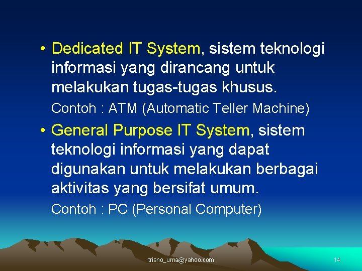  • Dedicated IT System, sistem teknologi informasi yang dirancang untuk melakukan tugas-tugas khusus.