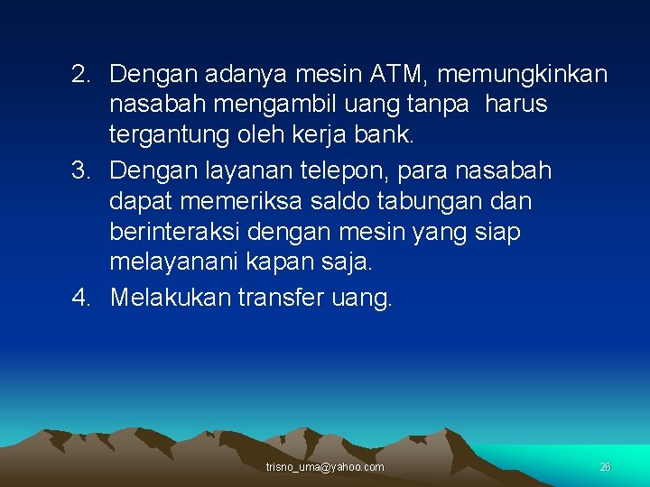 2. Dengan adanya mesin ATM, memungkinkan nasabah mengambil uang tanpa harus tergantung oleh kerja