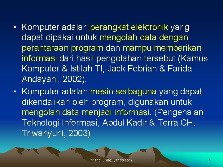  • Komputer adalah perangkat elektronik yang dapat dipakai untuk mengolah data dengan perantaraan
