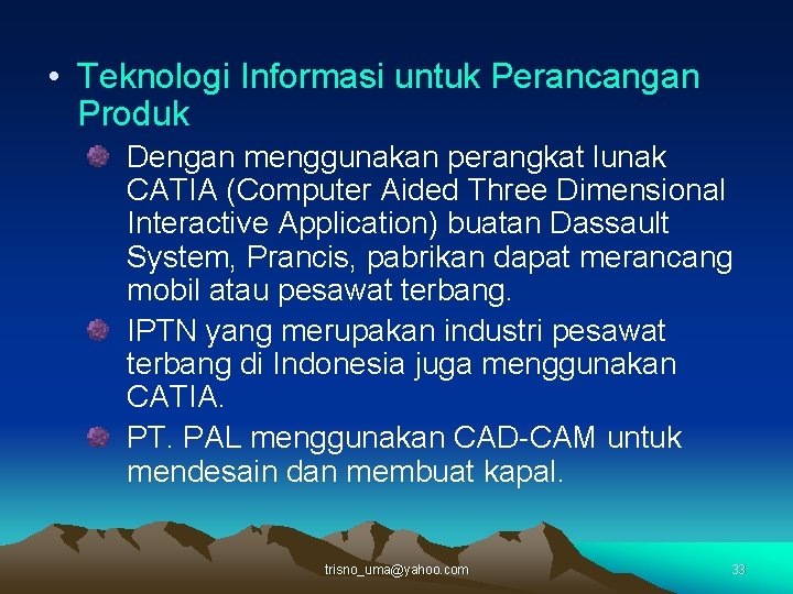  • Teknologi Informasi untuk Perancangan Produk Dengan menggunakan perangkat lunak CATIA (Computer Aided