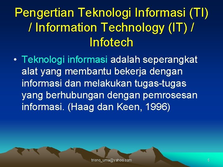 Pengertian Teknologi Informasi (TI) / Information Technology (IT) / Infotech • Teknologi informasi adalah