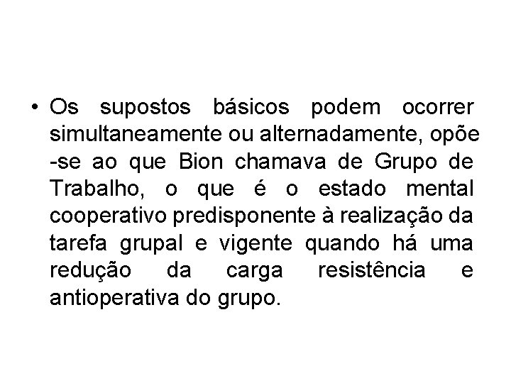• Os supostos básicos podem ocorrer simultaneamente ou alternadamente, opõe -se ao que • Os supostos básicos podem ocorrer simultaneamente ou alternadamente, opõe -se ao que