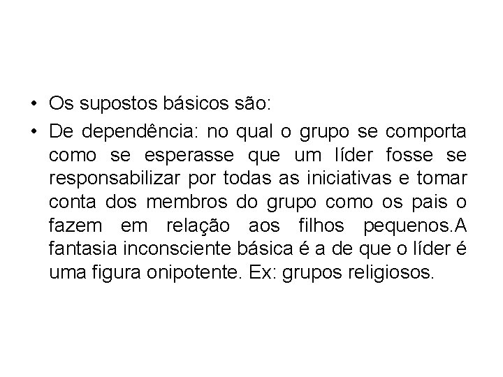 • Os supostos básicos são: • De dependência: no qual o grupo se • Os supostos básicos são: • De dependência: no qual o grupo se