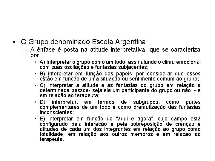 • O Grupo denominado Escola Argentina: – A ênfase é posta na atitude • O Grupo denominado Escola Argentina: – A ênfase é posta na atitude