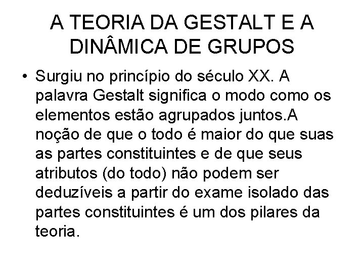 A TEORIA DA GESTALT E A DIN MICA DE GRUPOS • Surgiu no princípio A TEORIA DA GESTALT E A DIN MICA DE GRUPOS • Surgiu no princípio