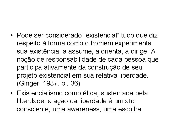 • Pode ser considerado “existencial” tudo que diz respeito à forma como o • Pode ser considerado “existencial” tudo que diz respeito à forma como o