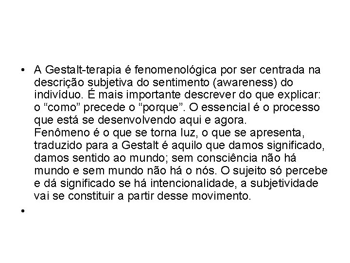 • A Gestalt-terapia é fenomenológica por ser centrada na descrição subjetiva do sentimento • A Gestalt-terapia é fenomenológica por ser centrada na descrição subjetiva do sentimento