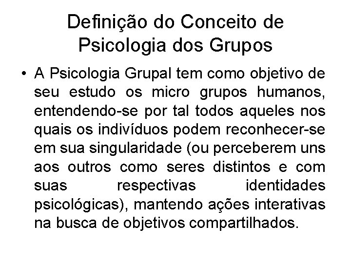 Definição do Conceito de Psicologia dos Grupos • A Psicologia Grupal tem como objetivo Definição do Conceito de Psicologia dos Grupos • A Psicologia Grupal tem como objetivo