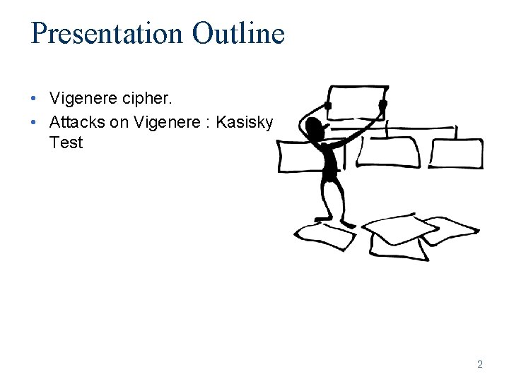 Presentation Outline • Vigenere cipher. • Attacks on Vigenere : Kasisky Test 2 