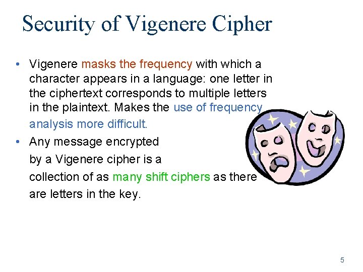 Security of Vigenere Cipher • Vigenere masks the frequency with which a character appears